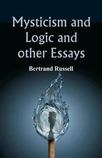 Mysticism and Logic and Other Essays - Bertrand Russell