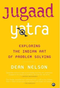 Jugaad Yatra (Hb) : Exploring the Indian Art of Problem Solving - Dean Nelson