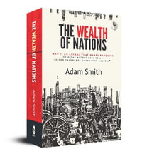 The Wealth of Nations : A Masterpiece on Economic Principles Trade Capital Accumulation Supply and Demand Masterful Exploration of Economic Gr - Adam Smith