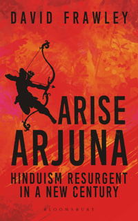 Arise Arjuna : Hinduism Resurgent in a New Century - David Frawley