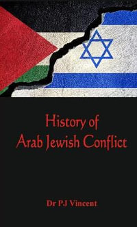 The History of Arab - Jewish Conflict : 1881-1948 - P J Dr Vincent