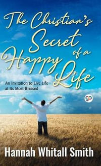 The Christian's Secret of a Happy Life - Hannah Whitall Smith