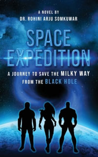 Space Expedition : A Journey to Save the Milky Way from the Black Hole - Dr. Rohini   Arju Somkuwar