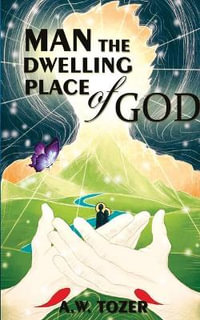 Man - The Dwelling Place Of God - A. W. Tozer