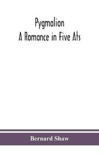 Pygmalion : a romance in five ats - Bernard Shaw