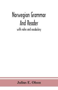 Norwegian grammar and reader : with notes and vocabulary - Julius E. Olson