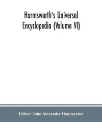 Harmsworth's Universal encyclopedia (Volume VI) - John Alexander Hammerton