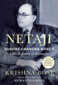 Netaji : Subhas Chandra Bose's Life, Politics and Struggle - Krishna Bose