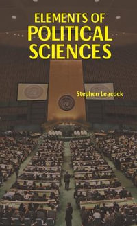 ELEMENTS OF POLITICAL SCIENCE - Stephen Leacock