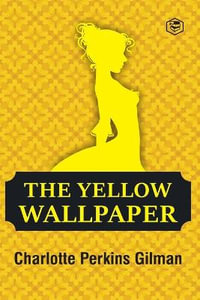 The Yellow Wallpaper - Charlotte Perkins Gilman