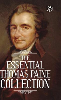 The Essential Thomas Paine Collection : Common Sense | The American Crisis | Rights of Man | The Age of Reason - Thomas Paine