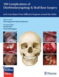 100 Complications of Otorhinolangyngology & Skull Base Surgery : Each Case Report from Different Surgeons around the Globe - Veerasigamani Narendrakumar