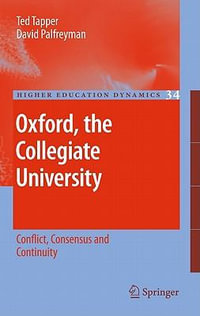 Oxford, the Collegiate University : Conflict, Consensus and Continuity - Ted Tapper