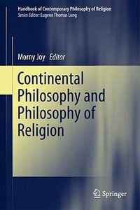 Continental Philosophy and Philosophy of Religion : Handbook of Contemporary Philosophy of Religion - Morny Joy