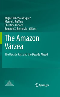 The Amazon Varzea : The Decade Past and the Decade Ahead - Miguel Pinedo-Vasquez