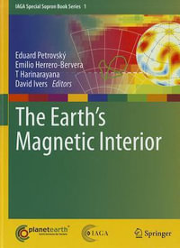 The Earth's Magnetic Interior : IAGA Special Sopron Book Series - Eduard Petrovsky