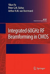 Integrated 60GHz RF Beamforming in CMOS : Analog Circuits and Signal Processing - Yikun Yu