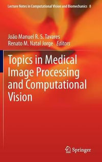 Topics in Medical Image Processing and Computational Vision : Lecture Notes in Computational Vision and Biomechanics - Joao Manuel R.S. Tavares