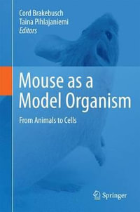 Mouse as a Model Organism : From Animals to Cells - Cord Brakebusch