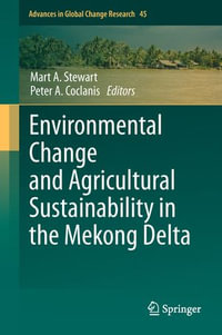 Environmental Change and Agricultural Sustainability in the Mekong Delta : Environmental Change and Agricultural Sustainability In the Mekong Delta - Mart A. Stewart