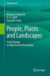 People, Places and Landscapes : Social Change in High Amenity Rural Areas - Richard S. Krannich