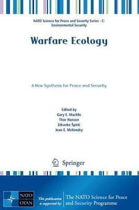 Warfare Ecology : A New Synthesis for Peace and Security - Gary E. Machlis