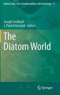 The Diatom World : Cellular Origin, Life in Extreme Habitats and Astrobiology - Joseph Seckbach