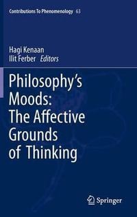 Philosophy's Moods : The Affective Grounds of Thinking - Hagi Kenaan