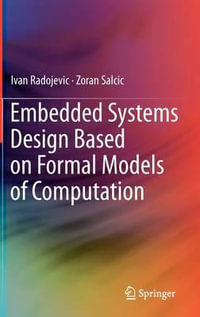 Embedded Systems Design Based on Formal Models of Computation : Embedded Systems - Ivan Radojevic