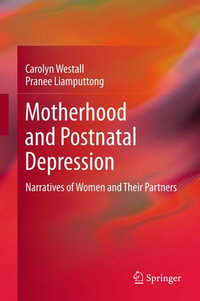 Motherhood and Postnatal Depression : Narratives of Women and Their Partners - Carolyn Westall