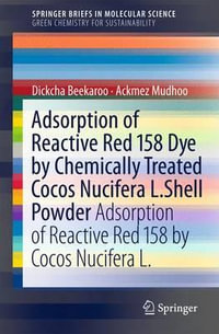 Adsorption of Reactive Red 158 Dye by Chemically Treated Cocos Nucifera L. Shell Powder : Adsorption of Reactive Red 158 by Cocos Nucifera L. - Ackmez Mudhoo