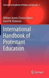 International Handbook of Protestant Education : International Handbooks of Religion and Education - William Jeynes