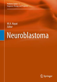 Neuroblastoma : Neuroblastoma: Diagnosis, Therapy, and Prognosis - M.A. Hayat