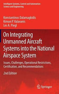 On Integrating Unmanned Aircraft Systems into the National Airspace System : Issues, Challenges, Operational Restrictions, Certification, and Recommendations - Konstantinos Dalamagkidis