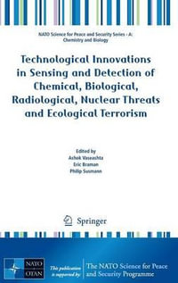 Technological Innovations in Sensing and Detection of Chemical, Biological, Radiological, Nuclear Threats and Ecological Terrorism : NATO Science for Peace and Security Series A: Chemistry and Biology - Ashok Vaseashta