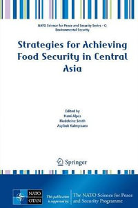 Strategies for Achieving Food Security in Central Asia : NATO Science for Peace and Security Series C: Environmental Security - Hami Alpas