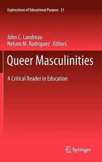 Queer Masculinities : A Critical Reader in Education - John Landreau