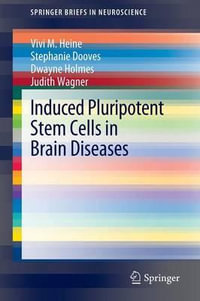 Induced Pluripotent Stem Cells in Brain Diseases : Understanding the Methods, Epigenetic Basis, and Applications for Regenerative Medicine. - Vivi M. Heine