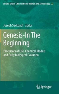 Genesis - In The Beginning : Precursors of Life, Chemical Models and Early Biological Evolution - Joseph Seckbach