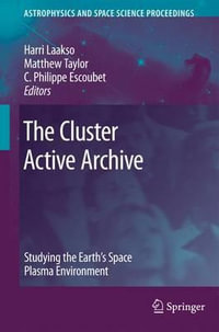 The Cluster Active Archive : Studying the Earth's Space Plasma Environment - Harri Laakso