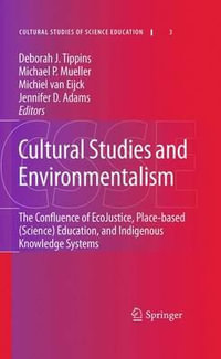 Cultural Studies and Environmentalism : The Confluence of EcoJustice, Place-based (Science) Education, and Indigenous Knowledge Systems - Deborah J. Tippins