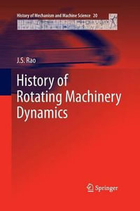 History of Rotating Machinery Dynamics : History of Mechanism and Machine Science - J.S. Rao