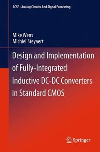 Design and Implementation of Fully-Integrated Inductive DC-DC Converters in Standard CMOS : Analog Circuits and Signal Processing - Mike Wens