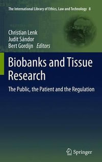 Biobanks and Tissue Research : The Public, the Patient and the Regulation - Christian Lenk