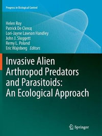 Invasive Alien Arthropod Predators and Parasitoids : An Ecological Approach - Helen Roy