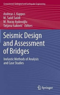 Seismic Design and Assessment of Bridges : Inelastic Methods of Analysis and Case Studies - Andreas J. Kappos