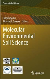 Molecular Environmental Soil Science : Progress in Soil Science - Jianming Xu