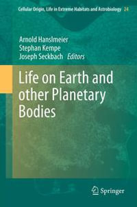 Life on Earth and other Planetary Bodies : Cellular Origin, Life in Extreme Habitats and Astrobiology : Book 24 - Arnold Hanslmeier