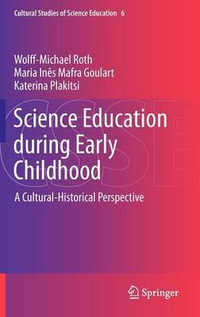 Science Education during Early Childhood : A Cultural-Historical Perspective - Wolff-Michael Roth