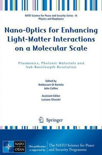 Nano-Optics for Enhancing Light-Matter Interactions on a Molecular Scale : Plasmonics, Photonic Materials and Sub-Wavelength Resolution - Baldassare Di Bartolo